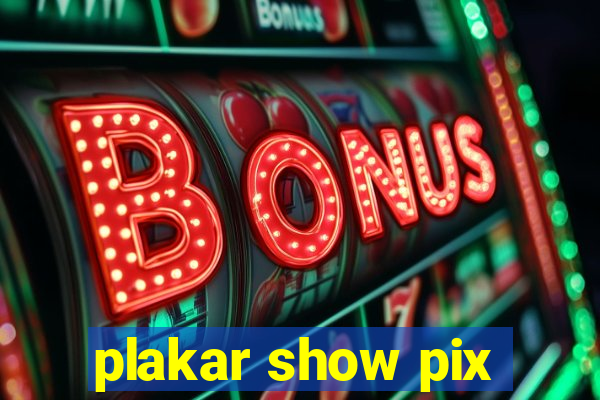 plakar show pix